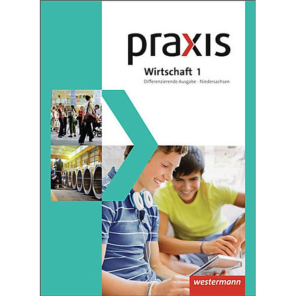 Praxis Wirtschaft - Differenzierende zweibändige Ausgabe 2013 für Niedersachsen, Katrin Eggert, Stephan Friebel, Ursel Imhof, Michael Koch, Martina Raker, Ortrud Reuter-Kaminski, Rudolf Schröder, Hans Kaminski