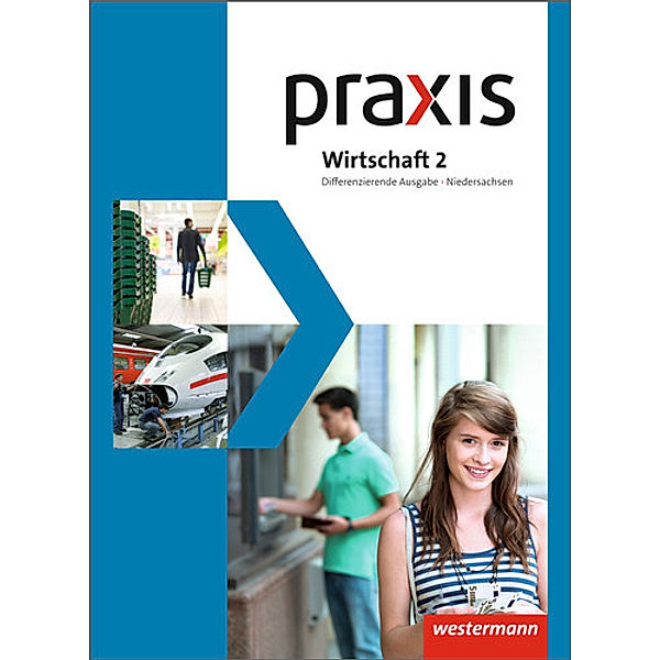 Praxis Wirtschaft - Differenzierende zweibändige Ausgabe 2013 für Niedersachsen, Katrin Eggert, Stephan Friebel, Ursel Imhof, Michael Koch, Martina Raker, Ortrud Reuter-Kaminski, Rudolf Schröder, Hans Kaminski