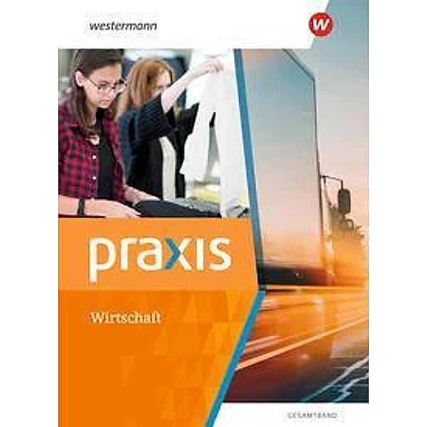 Praxis Wirtschaft - Gesamtband Ausgabe 2022, m. 1 Buch, m. 1 Online-Zugang, Manfred Hübner, Ortrud Reuter-Kaminski, Stephan Friebel-Piechotta, Hans Kaminski