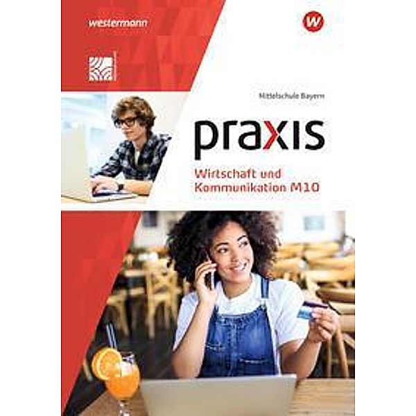 Praxis Wirtschaft und Kommunikation - Ausgabe 2019 für Mittelschulen in Bayern, m. 1 Buch, m. 1 Online-Zugang