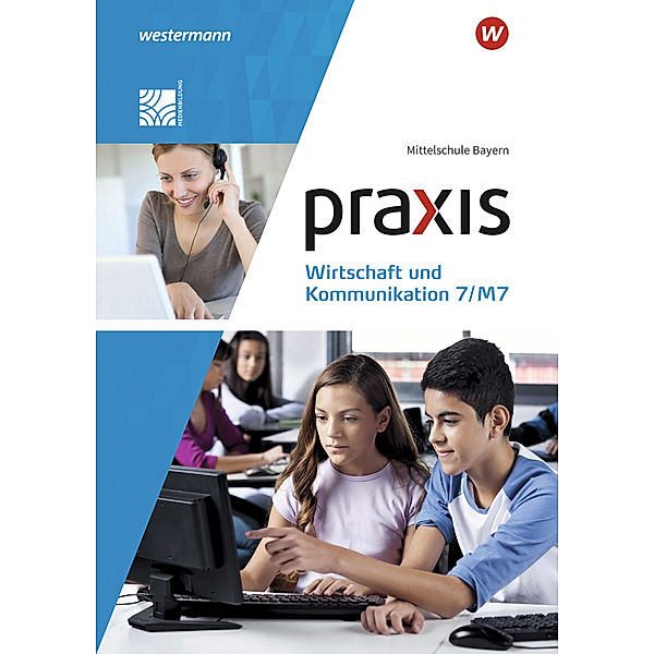 Praxis Wirtschaft und Kommunikation - Ausgabe 2019 für Mittelschulen in Bayern, Lisa Mann