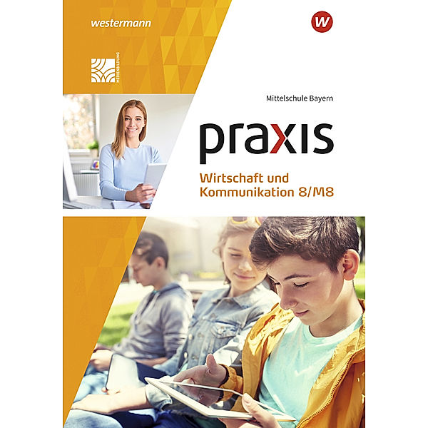 Praxis Wirtschaft und Kommunikation - Ausgabe 2019 für Mittelschulen in Bayern, Isabella Bartosch, Christine Böttcher, Elisabeth Pösl, Antje Czerney, Elisabeth Mann