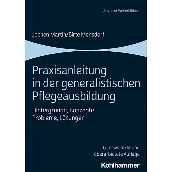 Praxisanleitung in der generalistischen Pflegeausbildung, Jochen Martin, Birte Mensdorf