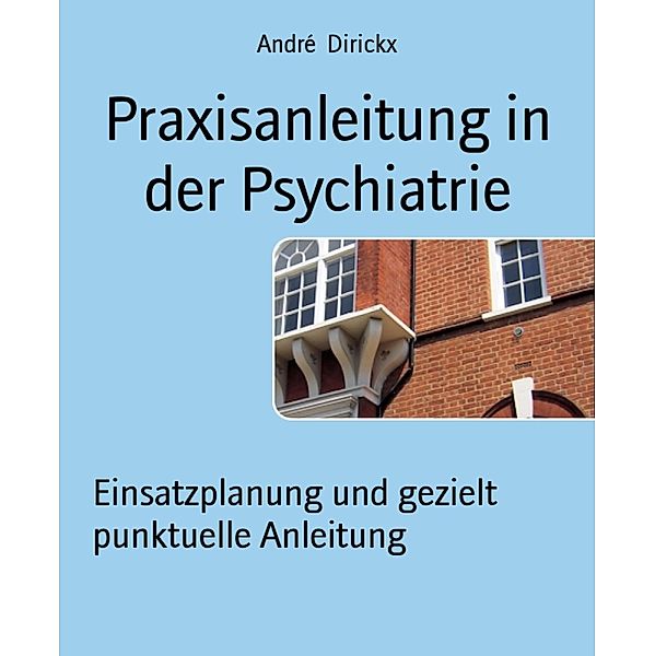 Praxisanleitung in der Psychiatrie, André Dirickx