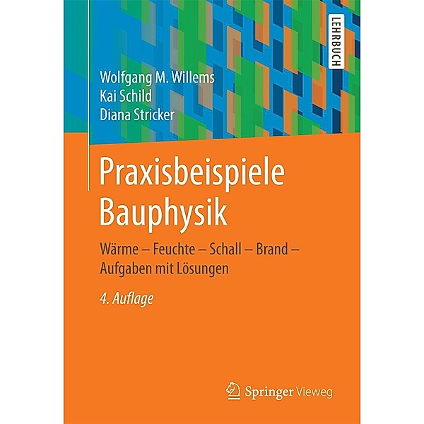 Praxisbeispiele Bauphysik, Wolfgang M. Willems, Kai Schild, Diana Stricker