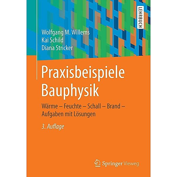 Praxisbeispiele Bauphysik, Wolfgang M. Willems, Kai Schild, Diana Stricker