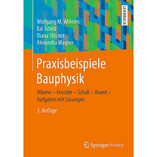 Praxisbeispiele Bauphysik, Wolfgang M. Willems, Kai Schild, Diana Stricker, Alexandra Wagner