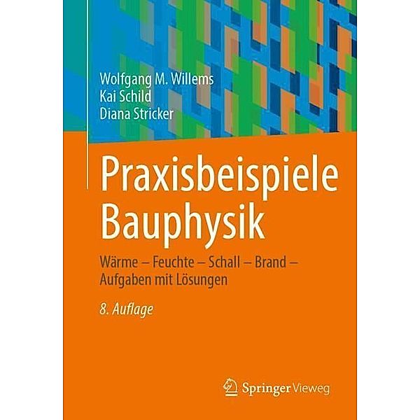 Praxisbeispiele Bauphysik, Wolfgang M. Willems, Kai Schild, Diana Stricker
