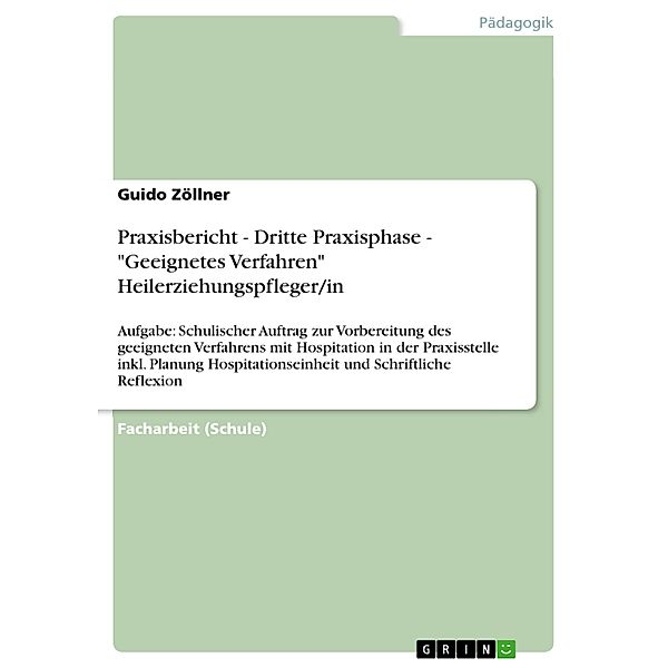 Praxisbericht - Dritte Praxisphase - Geeignetes Verfahren Heilerziehungspfleger/in, Guido Zöllner