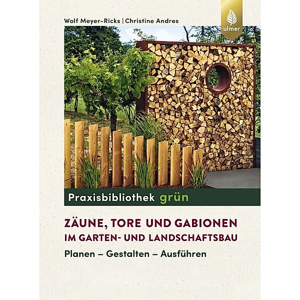 Praxisbibliothek grün / Zäune, Tore und Gabionen im Garten- und Landschaftsbau, Wolf Meyer-Ricks, Christine Andres