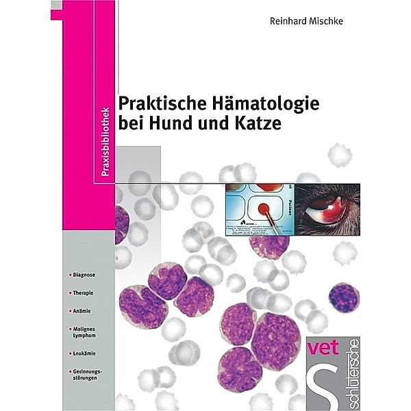 Praxisbibliothek / Praktische Hämatologie bei Hund und Katze, Reinhard Mischke