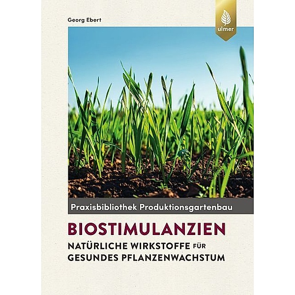 Praxisbibliothek Produktionsgartenbau / Biostimulanzien, Georg Ebert