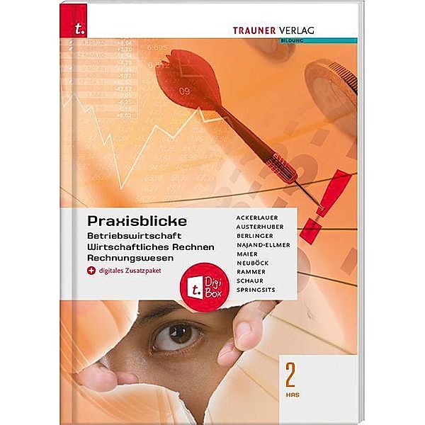 Praxisblicke 2 HAS - Betriebswirtschaft, Wirtschaftliches Rechnen, Rechnungswesen + digitales Zusatzpaket, Irene Ackerlauer, Elke Austerhuber, Roland Berlinger, Monika Najand-Ellmer, Herlinde Maier, Astrid Neuböck, Ram