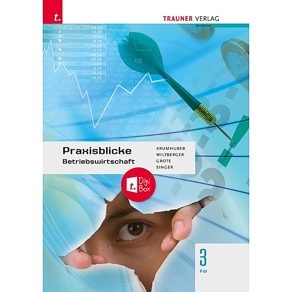 Praxisblicke - Betriebswirtschaft 3 FW + TRAUNER-DigiBox, Rainer Krumhuber, Eva Wiltberger, Doris Singer, Christian Grote