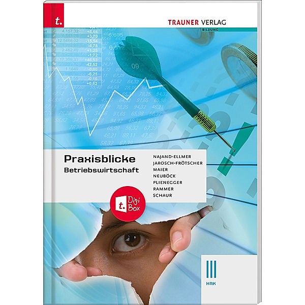 Praxisblicke - Betriebswirtschaft III HAK + digitales Zusatzpaket, Monika Najand-Ellmer, Rita-Carla Jarosch-Frötscher, Herlinde Maier, Astrid Neuböck, Evelyn Plienegger, Elke Rammer, Erwin Schaur