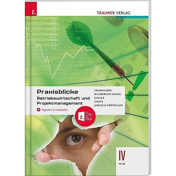 Praxisblicke - Betriebswirtschaft und Projektmanagement IV HLW + digitales Zusatzpaket, Eva Wiltberger, Doris Singer, Christian Grote, Carla Jarosch-Frötscher, Rainer Krumhuber