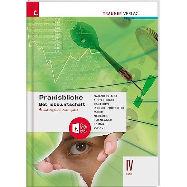 Praxisblicke / Praxisblicke - Betriebswirtschaft IV HAK, inkl. digitalem Zusatzpaket, Monika Najand-Ellmer, Elke Austerhuber, Monika Dauterive, Carla Jarosch-Frötscher, Herlinde Maier, Astr Neuböck