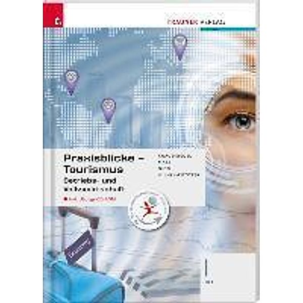 Praxisblicke Tourismus - Betriebs- und Volkswirtschaft I HLT inkl. digitalem Zusatzpaket, Birgit Knaus-Siegel, Helga Mayr, Christina Nigg