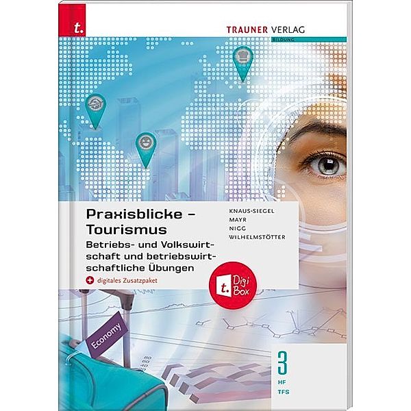 Praxisblicke Tourismus - Betriebs- und Volkswirtschaft 3 HF/TFS + digitales Zusatzpaket, Birgit Knaus-Siegel, Helga Mayr, Christina Nigg, Michael Wilhelmstötter