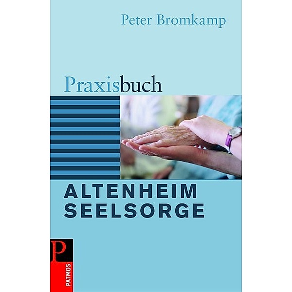 Praxisbuch Altenheimseelsorge, Peter Bromkamp