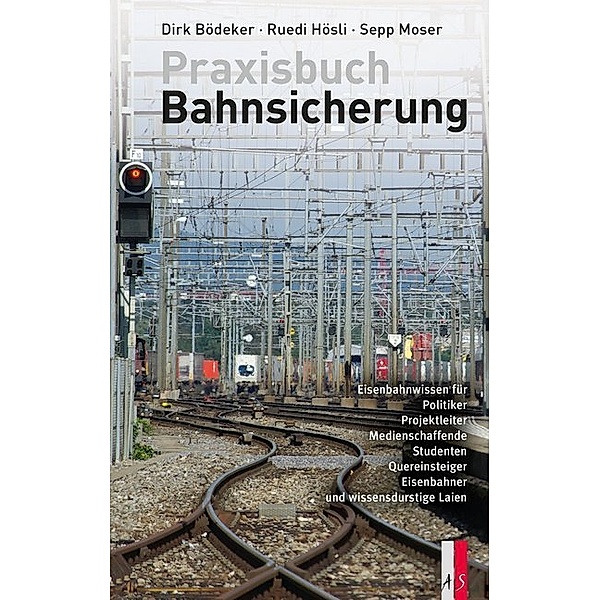 Praxisbuch Bahnsicherung, Dirk Bödeker, Ruedi Hösli, Sepp Moser