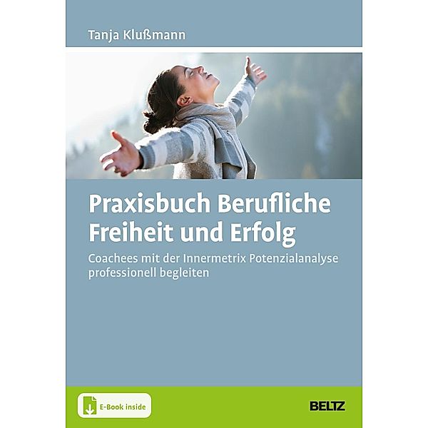 Praxisbuch Berufliche Freiheit und Erfolg, m. 1 Buch, m. 1 E-Book, Tanja Klußmann