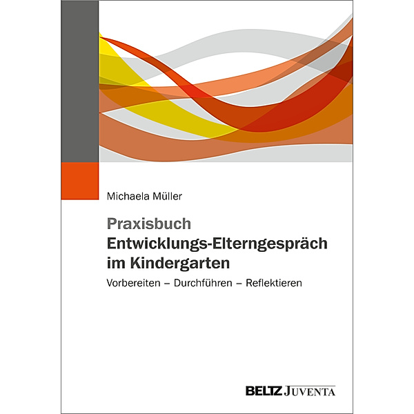 Praxisbuch Entwicklungs-Elterngespräch im Kindergarten, Michaela Müller