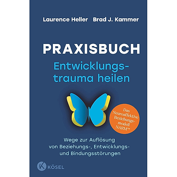 Praxisbuch Entwicklungstrauma heilen, Laurence Heller, Brad J. Kammer