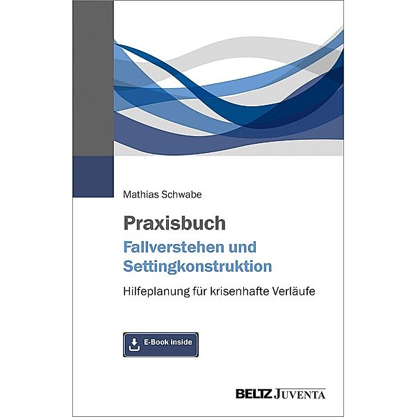 Praxisbuch Fallverstehen und Settingkonstruktion, m. 1 Buch, m. 1 E-Book, Mathias Schwabe