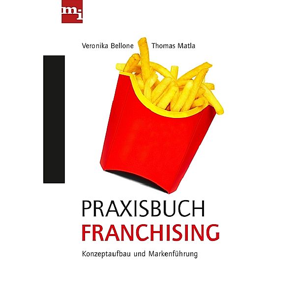 Praxisbuch Franchising, Veronika Bellone, Thomas Matla