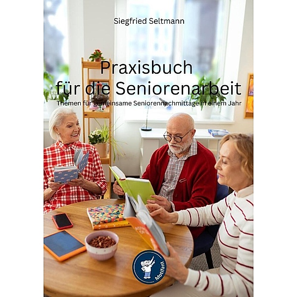 Praxisbuch für die Seniorenarbeit, Siegfried Seltmann