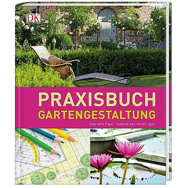 Praxisbuch Gartengestaltung, Gabriella Pape, Isabelle Van Groeningen