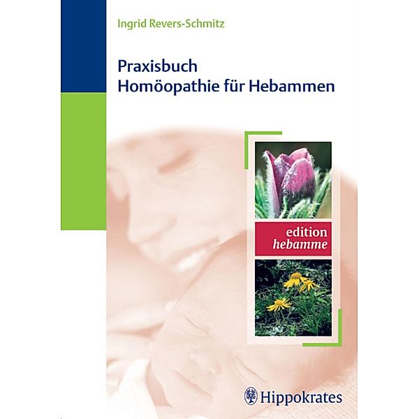 Praxisbuch Homöopathie für Hebammen / Edition Hebamme, Ingrid Revers-Schmitz