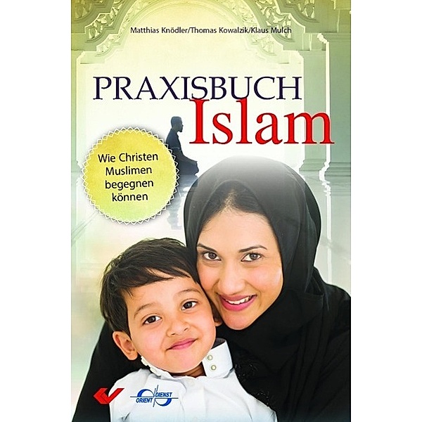 Praxisbuch Islam, Matthias Knödler, Thomas Kowalzik, Klaus Mulch