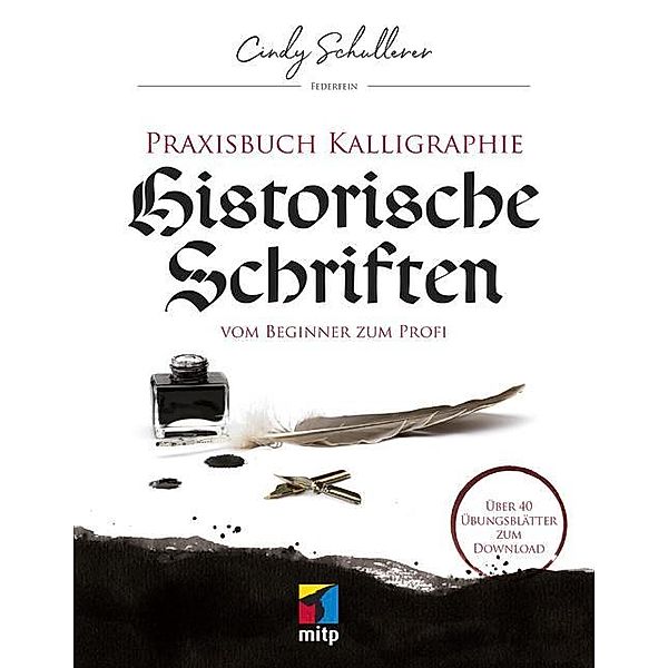 Praxisbuch Kalligraphie: Historische Schriften, Cindy Schullerer