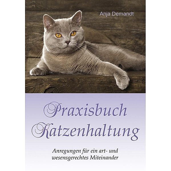 Praxisbuch Katzenhaltung, Anja Demandt