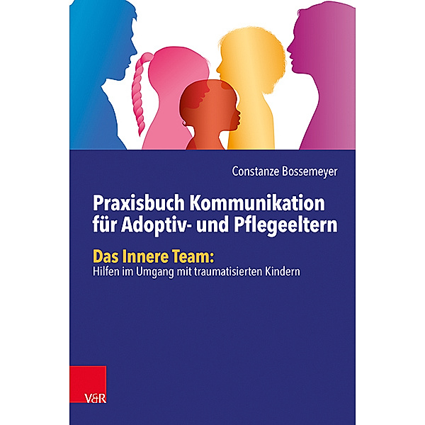 Praxisbuch Kommunikation für Adoptiv- und Pflegeeltern, Constanze Bossemeyer