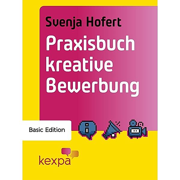 Praxisbuch Kreativ Bewerben Basic Edition, Svenja Hofert