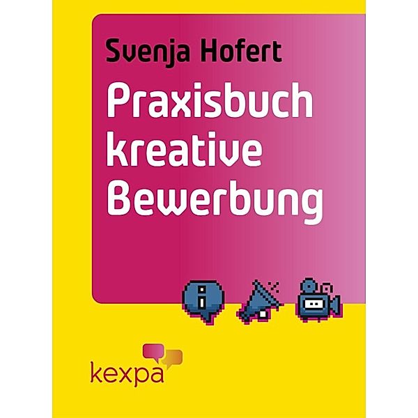 Praxisbuch kreative Bewerbung, Svenja Hofert