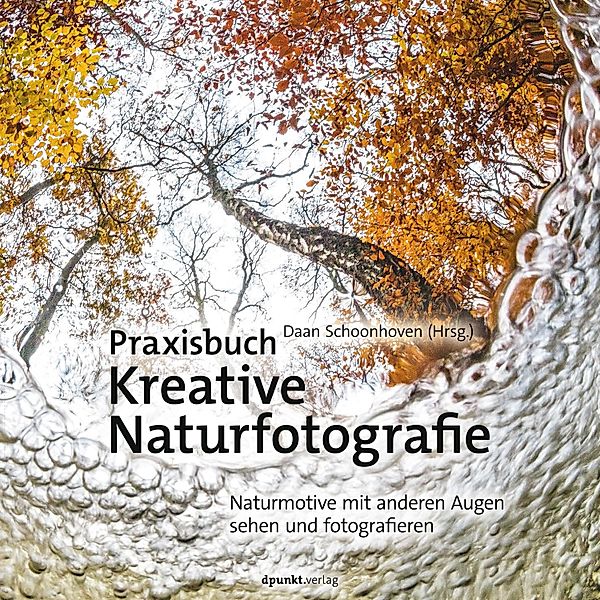 Praxisbuch Kreative Naturfotografie, Daan Schoonhoven