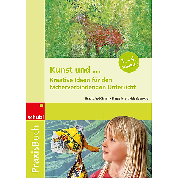 Praxisbuch Kunst / Kunst und ..., Beatrix Jaud-Grimm