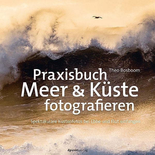 Praxisbuch Meer & Küste fotografieren / Fotopraxis von A bis Z - Knipsen wie die Profis, Theo Bosboom