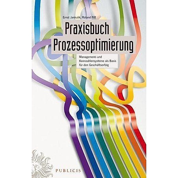 Praxisbuch Prozessoptimierung, Ernst Jankulik, Roland Piff