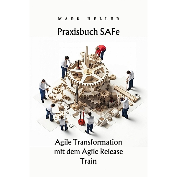 Praxisbuch SAFe, Mark Heller
