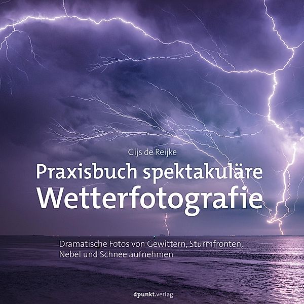 Praxisbuch spektakuläre Wetterfotografie, Gijs de Reijke