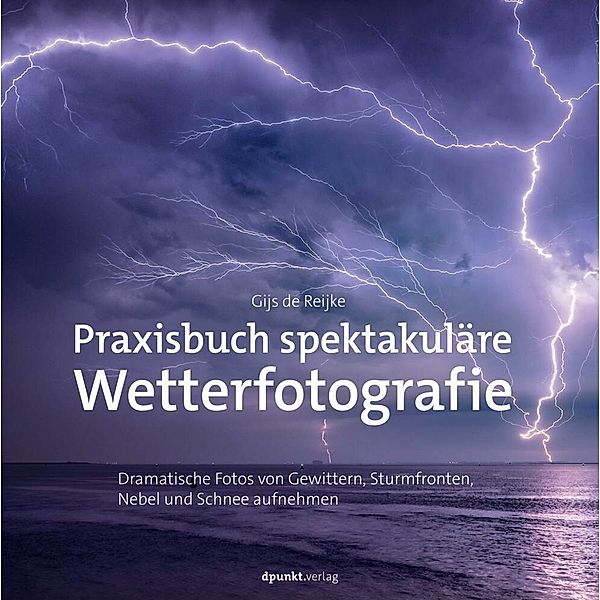 Praxisbuch spektakuläre Wetterfotografie, Gijs de Reijke