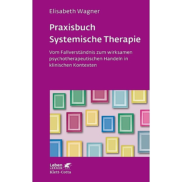 Praxisbuch Systemische Therapie (Leben Lernen, Bd. 313) / Leben lernen, Elisabeth Wagner