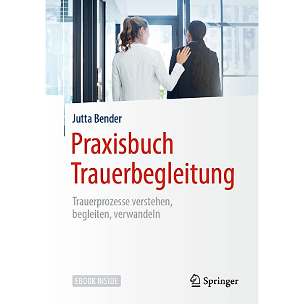 Praxisbuch Trauerbegleitung, m. 1 Buch, m. 1 E-Book, Jutta Bender