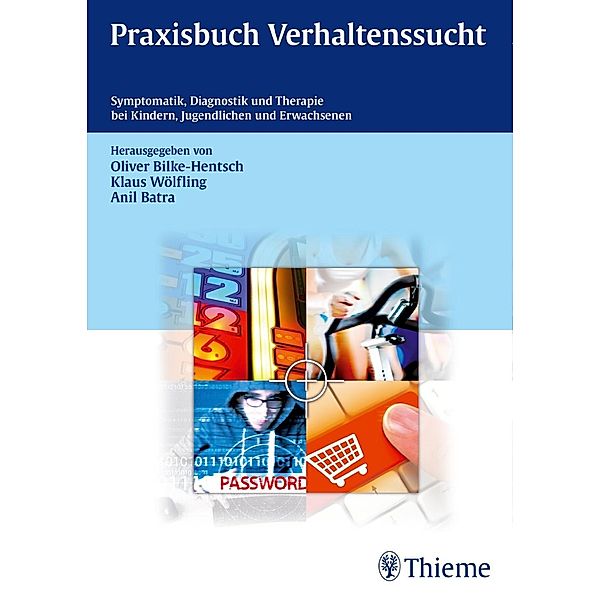 Praxisbuch Verhaltenssucht, Oliver Bilke-Hentsch, Klaus Wölfling, Anil Batra