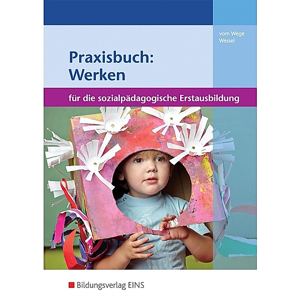 Praxisbuch: Werken für die sozialpädagogische Erstausbildung, Brigitte Vom Wege, Mechthild Wessel